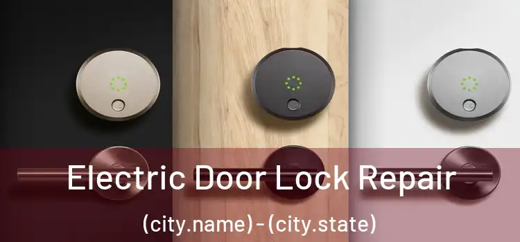  Electric Door Lock Repair (city.name) - (city.state)